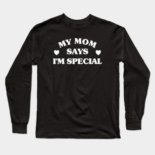 Mom Says I'm Special Long Sleeve T-Shirt